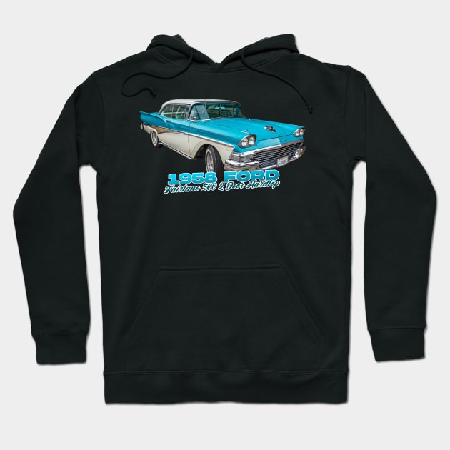 1958 Ford Fairlane 500 2 Door Hardtop Hoodie by Gestalt Imagery